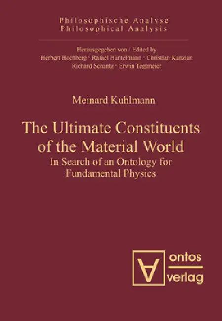 The Ultimate Constituents of the Material World (English, Meinard Kuhlmann)