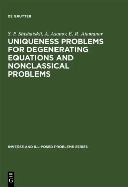 Uniqueness Problems for Degenerating Equations and Nonclassical Problems (English, S. P. Shishatskii | A. Asanov | E. R. Atamanov)