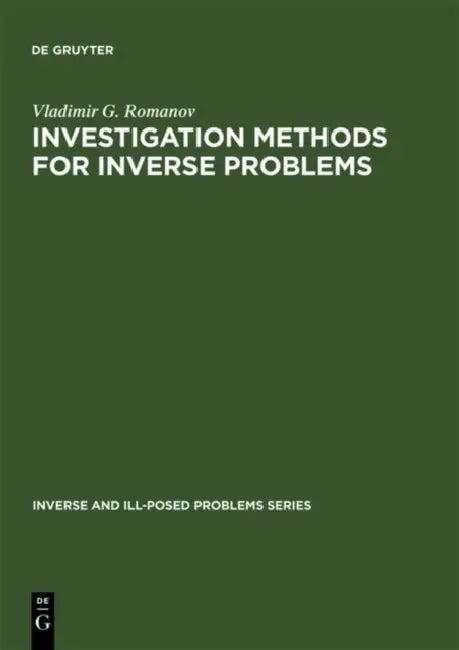 Investigation Methods for Inverse Problems (English, Vladimir G. Romanov)