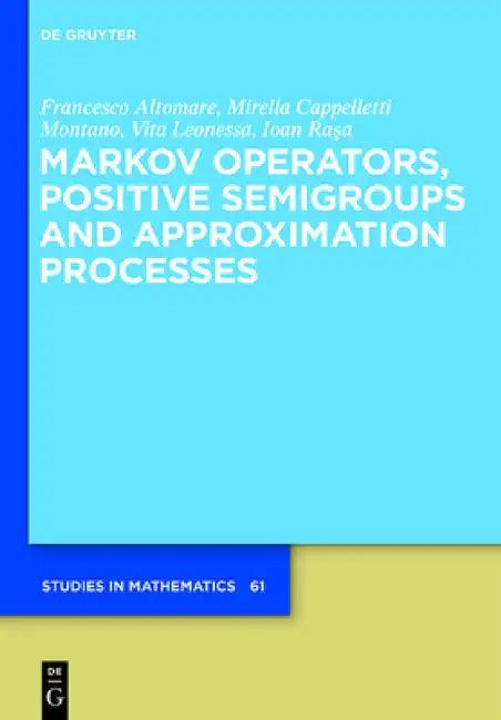 Markov Operators, Positive Semigroups and Approximation Processes (English, Francesco Altomare | Mirella Cappelletti | Vita Leonessa)
