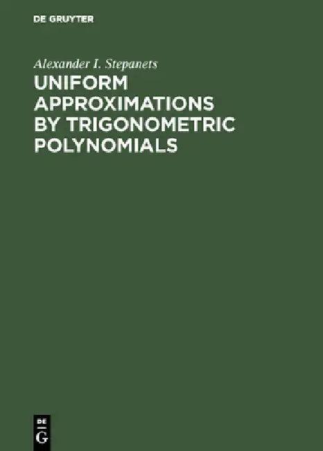 Uniform Approximations by Trigonometric Polynomials (English, Alexander I. Stepanets)