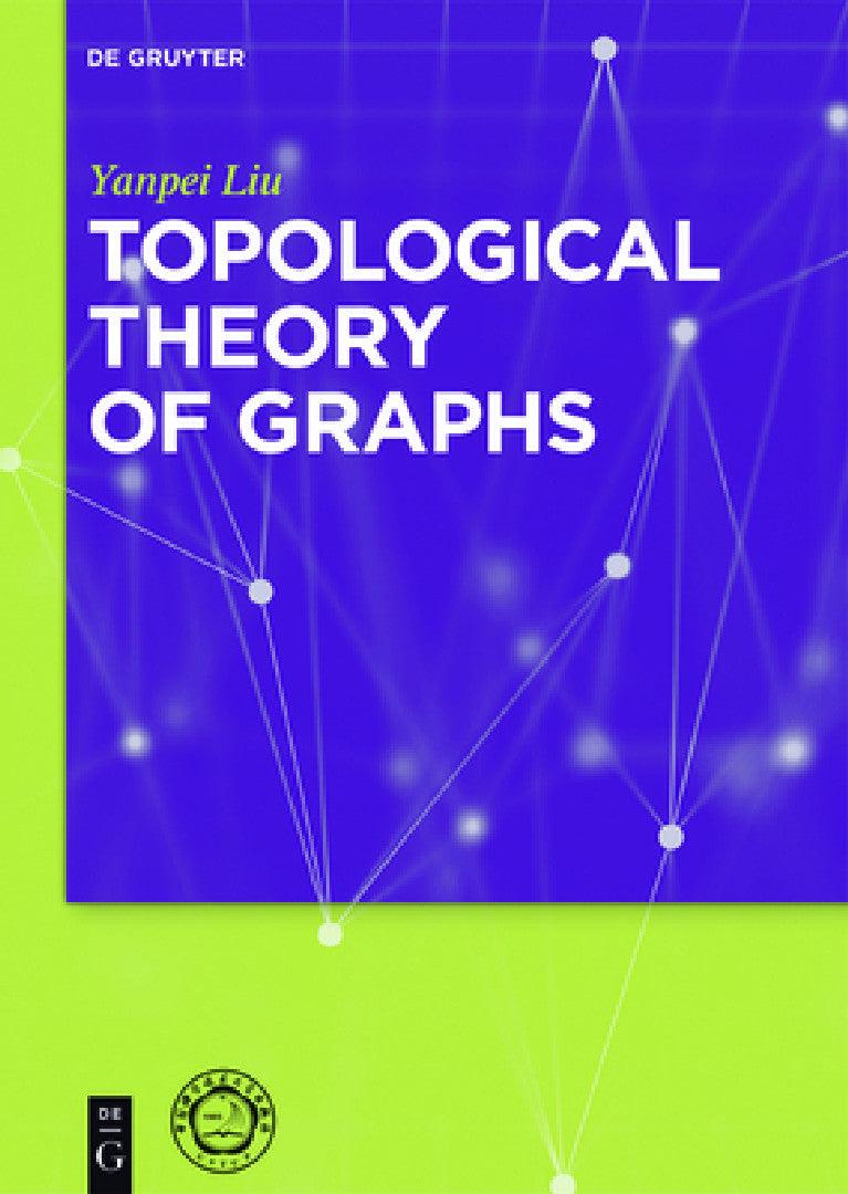 Topological Theory of Graphs (English, Yanpei Liu | University of Science, amp;. Technology)