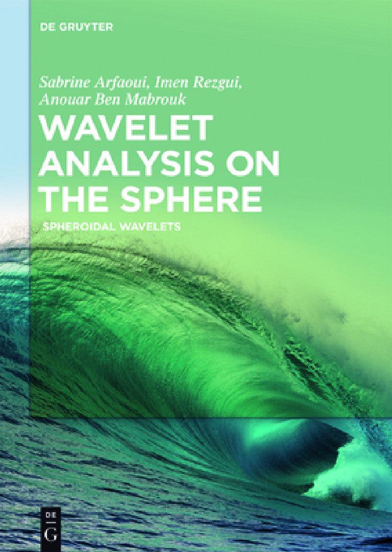 Wavelet Analysis on the Sphere (English, Sabrine Arfaoui | Imen Rezgui | Anouar Ben Mabrouk)