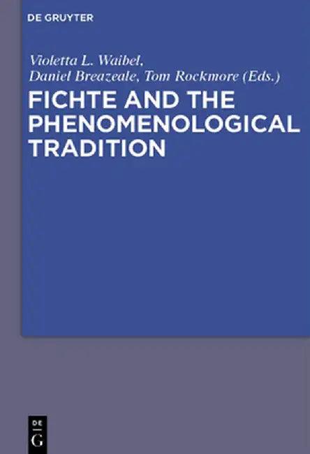 Fichte and the Phenomenological Tradition (English, Violetta L. Maria Waibel)