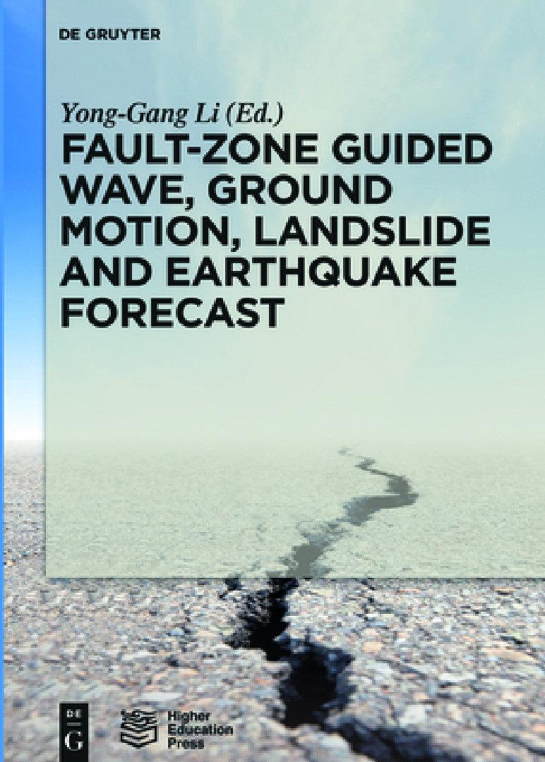 Fault-Zone Guided Wave, Ground Motion, Landslide and Earthquake Forecast (English, Yong-Gang Li | Higher Education Press Ltd Comp)