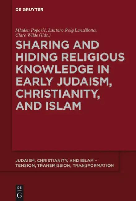 Sharing and Hiding Religious Knowledge in Early Judaism, Christianity, and Islam (English, Mladen Popovic | Lautaro Roig Lanzillotta | Clare Wilde)