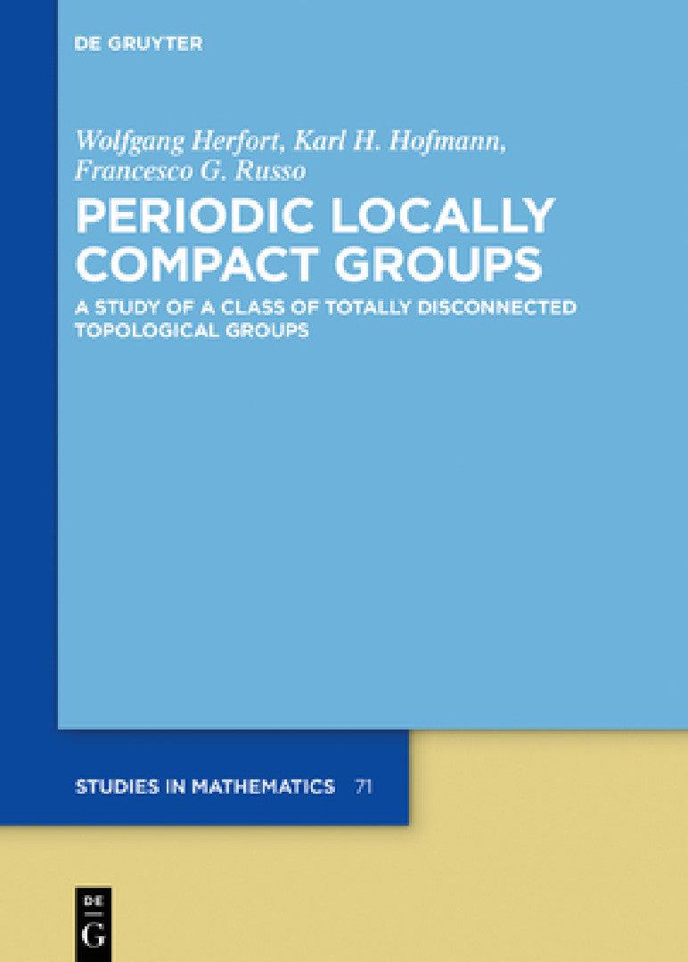 Periodic Locally Compact Groups (English, Wolfgang Herfort | Karl H. Hofmann | Francesco G. Russo)