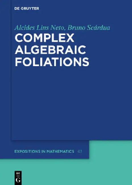 Complex Algebraic Foliations (English, Alcides Lins Neto | Bruno Scárdua)