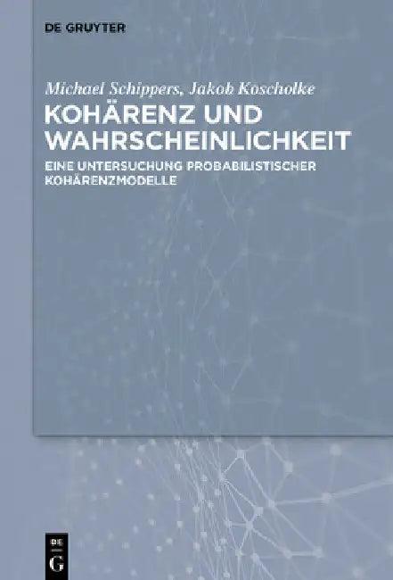 Kohärenz Und Wahrscheinlichkeit (English, Michael Schippers | Jakob Koscholke)