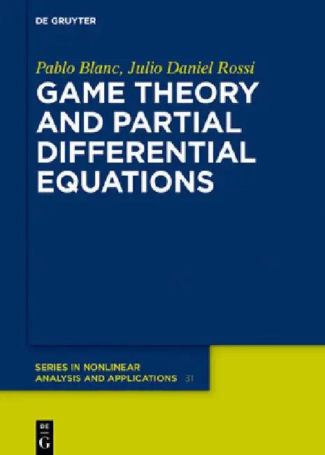 Game Theory and Partial Differential Equations (English, Pablo Blanc | Julio Daniel Rossi)