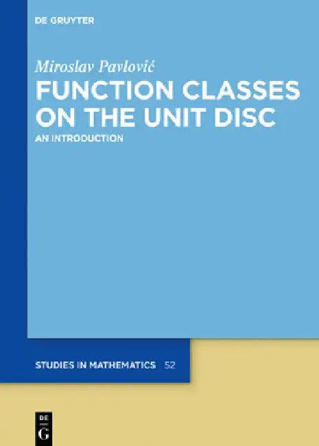 Function Classes on the Unit Disc (English, Miroslav Pavlovic)