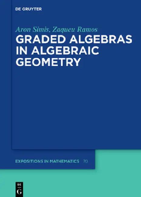 Graded Algebras in Algebraic Geometry (English, Aron Simis | Zaqueu Ramos)