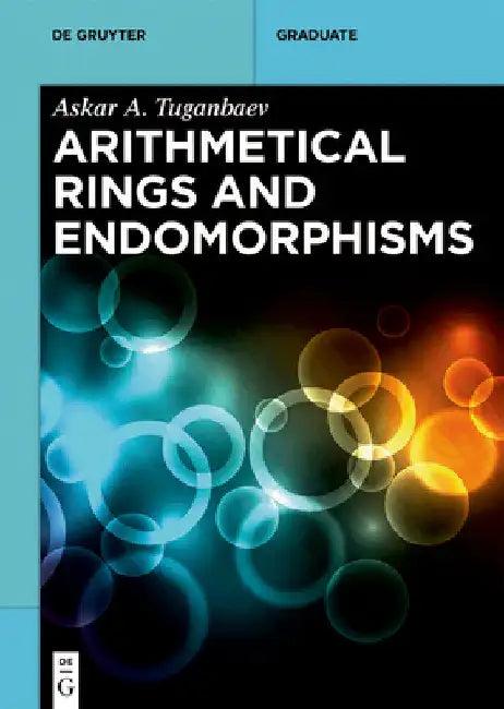 Arithmetical Rings and Endomorphisms (English, Askar Tuganbaev)