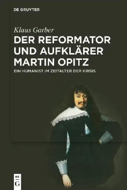 Der Reformator Und Aufklärer Martin Opitz (1597-1639) (English, Klaus Garber)