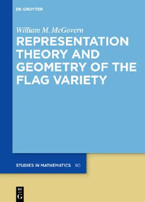 Representation Theory and Geometry of the Flag Variety (English, William M. McGovern)