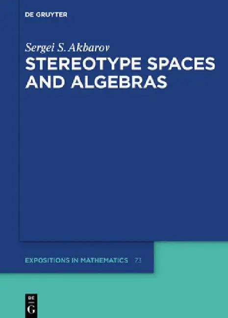 Stereotype Spaces and Algebras (English, Sergei S. Akbarov)