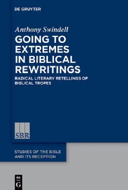 Going to Extremes in Biblical Rewritings (English, Anthony Swindell)