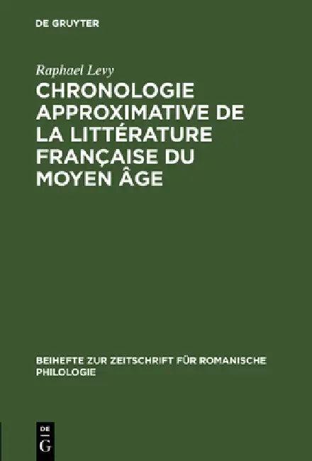 Chronologie Approximative de la Littérature Française Du Moyen Âge (English, Raphael Levy)