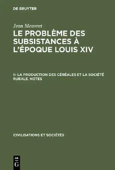 Le problème des subsistances à l'époque Louis XIV, II, La production des céréales et la société rura (English, Jean Meuvret)