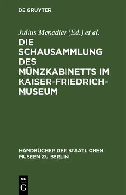 Die Schausammlung Des Münzkabinetts Im Kaiser-Friedrich-Museum (English, Julius Menadier | Münzkabinett | Kaiser-Friedrich-Museum)