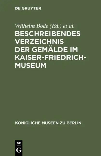 Beschreibendes Verzeichnis der Gemälde im Kaiser-Friedrich-Museum (English, Wilhelm Bode | Kaiser-Friedrich-Museum)