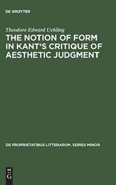 The Notion of Form in Kant's Critique of Aesthetic Judgment (English, Theodore Edward Uehling)