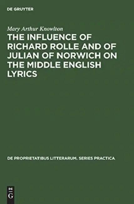 The Influence of Richard Rolle and of Julian of Norwich on the Middle English Lyrics (English, Mary Arthur Knowlton)