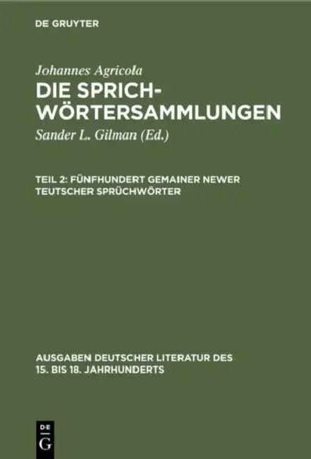 Fünfhundert Gemainer Newer Teutscher Sprüchwörter (English, Sander L. Gilman | Johannes Agricola)