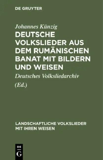 Deutsche Volkslieder Aus Dem Rumänischen Banat Mit Bildern Und Weisen (English, Johannes Künzig | Deutsches Volksliedarchiv | Franz Ferch)