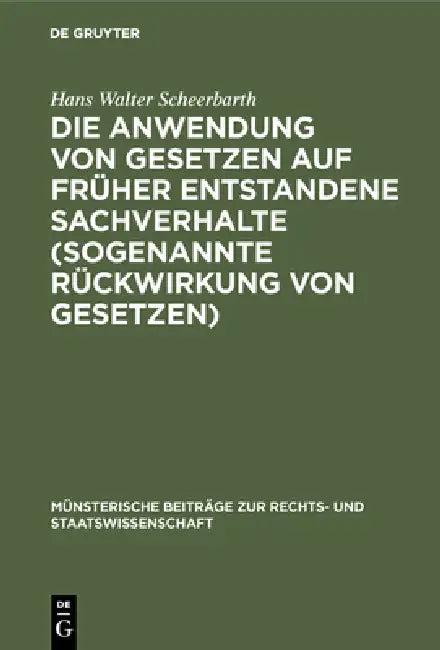 Die Anwendung von Gesetzen auf früher entstandene Sachverhalte (sogenannte Rückwirkung von Gesetzen) (English, Hans Walter Scheerbarth)