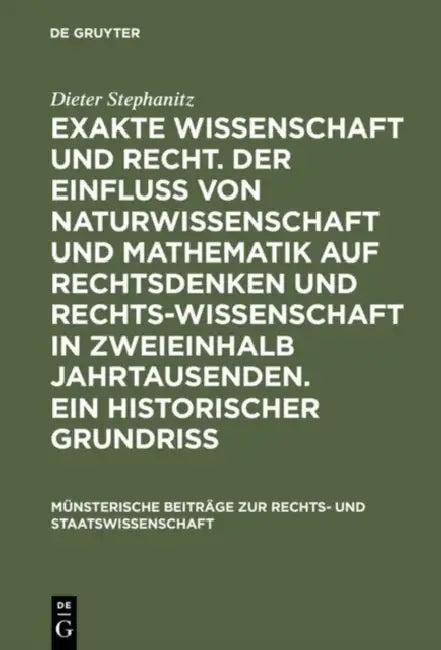 Exakte Wissenschaft Und Recht. Der Einfluss Von Naturwissenschaft Und Mathematik Auf Rechtsdenken Un (English, Dieter Stephanitz)