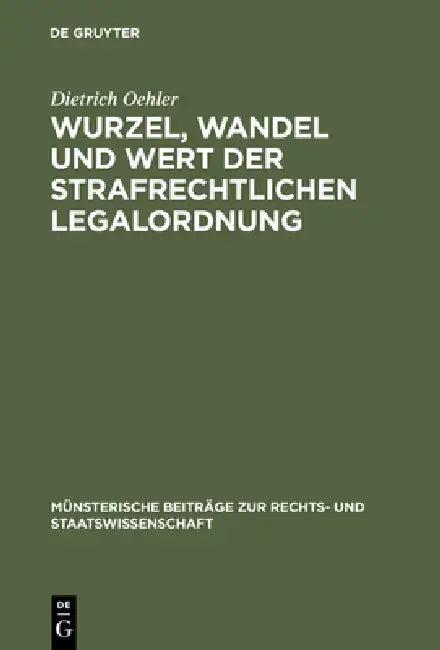 Wurzel, Wandel und Wert der strafrechtlichen Legalordnung (English, Dietrich Oehler)