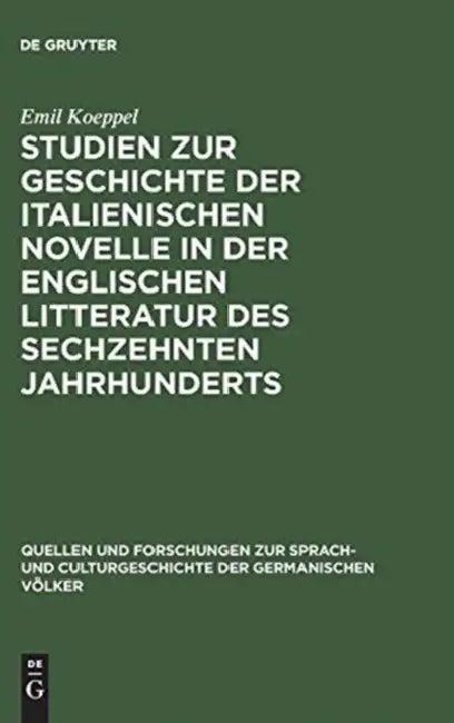 Studien Zur Geschichte Der Italienischen Novelle in Der Englischen Litteratur Des Sechzehnten Jahrhu (English, Emil Koeppel)