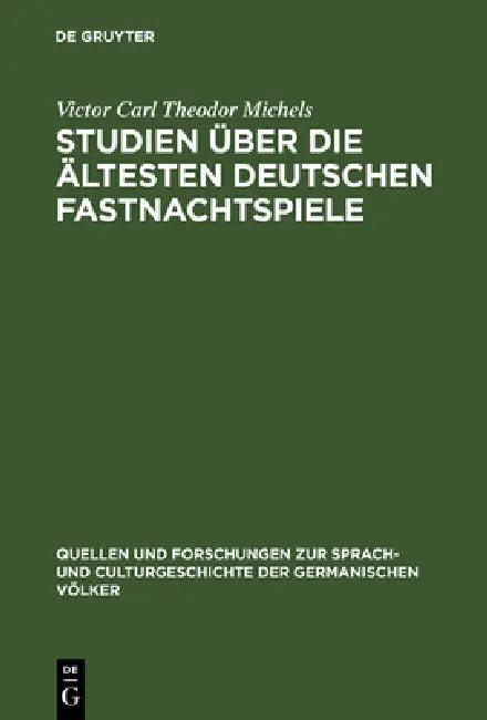 Studien über die ältesten deutschen Fastnachtspiele (English, Victor Carl Theodor Michels)
