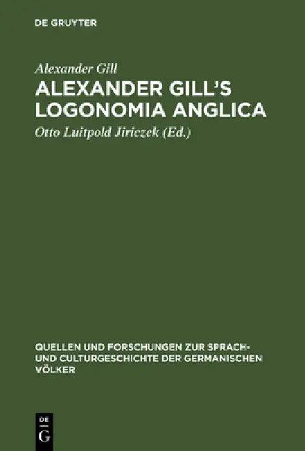 Alexander Gill's Logonomia Anglica (English, Alexander Gill | Otto Luitpold Jiriczek)