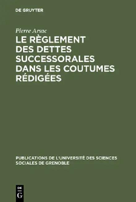 Le règlement des dettes successorales dans les coutumes rédigées (English, Pierre Arsac)