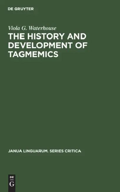 The History and Development of Tagmemics (English, Viola G. Waterhouse)