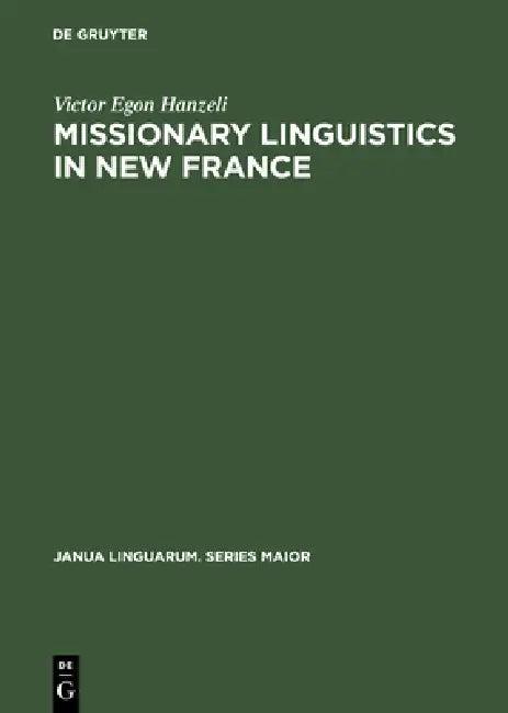 Missionary Linguistics in New France (English, Victor Egon Hanzeli)