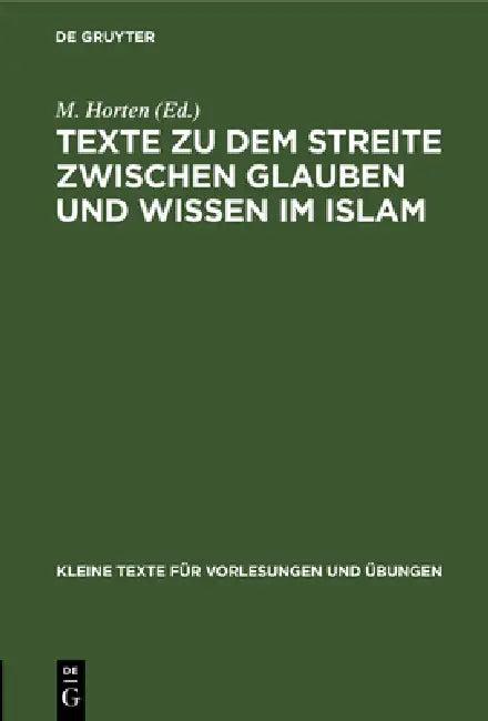 Texte Zu Dem Streite Zwischen Glauben Und Wissen Im Islam (English, M. Horten)