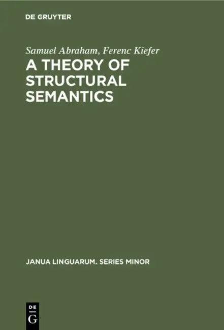 A Theory of Structural Semantics (English, Samuel Abraham | Ferenc Kiefer)