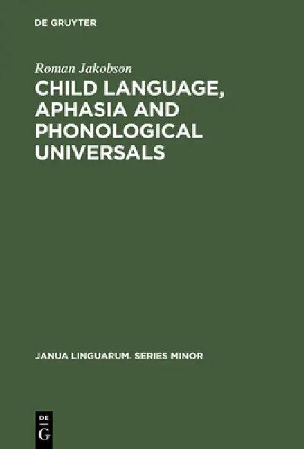 Child Language, Aphasia and Phonological Universals (English, Roman Jakobson | Allan R. Keiler)