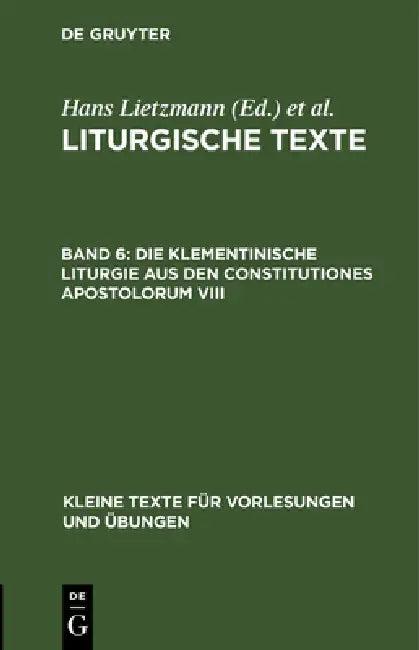 Die Klementinische Liturgie Aus Den Constitutiones Apostolorum VIII (English, Hans Lietzmann | Evangelisch-Lutherische Kirche Im Königr)