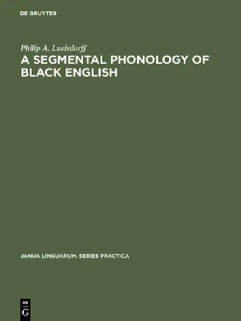 A segmental phonology of black English (English, Philip a. Luelsdorff)