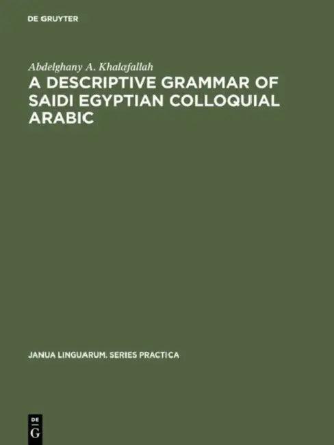 A Descriptive Grammar of Saidi Egyptian Colloquial Arabic (English, Abdelghany A. Khalafallah)