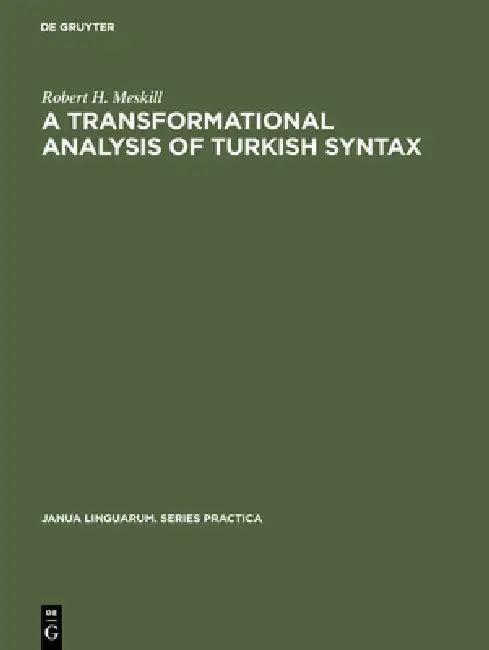 A Transformational Analysis of Turkish Syntax (English, Robert H. Meskill)
