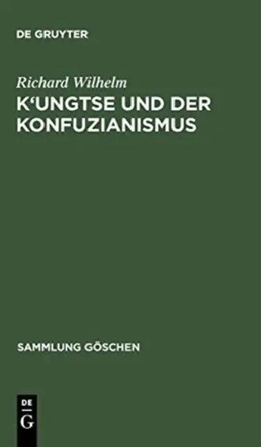 K'Ungtse Und Der Konfuzianismus (English, Richard Wilhelm)