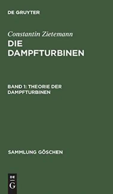 Die Dampfturbinen, Band 1, Theorie der Dampfturbinen (English, Constantin Zietemann)
