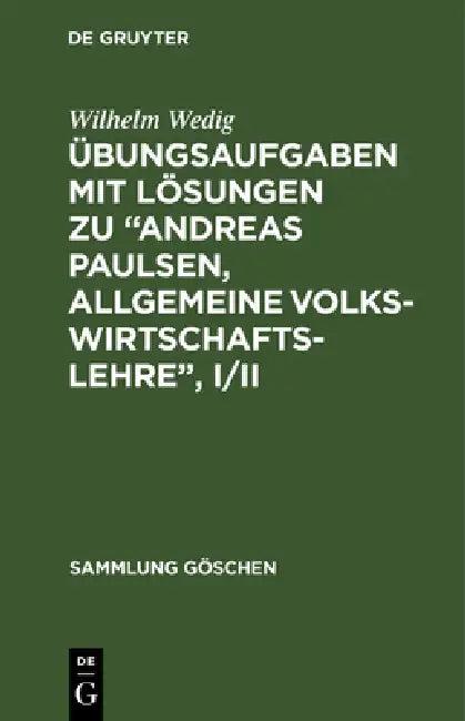 Übungsaufgaben Mit Lösungen Zu "Andreas Paulsen, Allgemeine Volkswirtschaftslehre", I/II (English, Wilhelm Wedig)