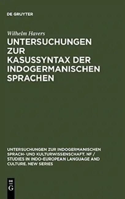 Untersuchungen Zur Kasussyntax Der Indogermanischen Sprachen (English, Wilhelm Havers)