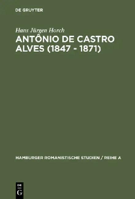 Antônio de Castro Alves (1847 - 1871) (English, Hans Jürgen Horch)